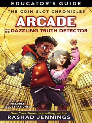 cover image of Arcade and the Dazzling Truth Detector: Educator Guide